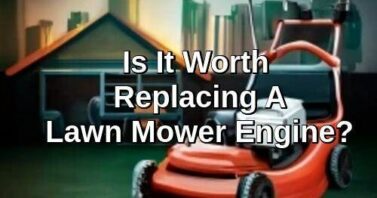 Is It Worth Replacing a Lawn Mower Engine