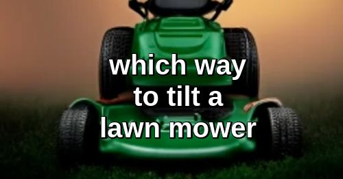 which way to tilt lawn mower